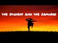 The Student And The Samurai  - a zen story for your life