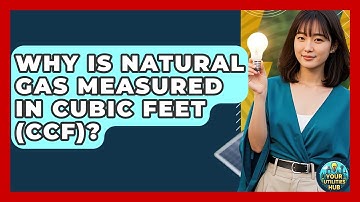 Why Is Natural Gas Measured In Cubic Feet (CCF)? - Your Utilities Hub