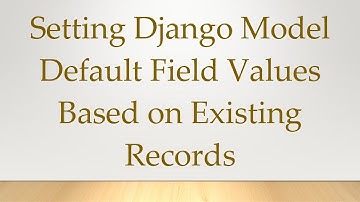 Setting Django Model Default Field Values Based on Existing Records