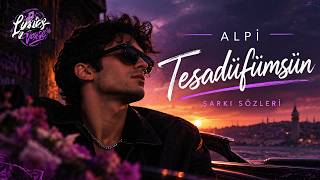 Alpi – Tesadüfümsün 💜 | Şarkı Sözleri