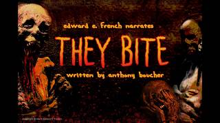 They Bite by Anthony Boucher  Narrated by Edward E. French