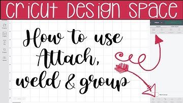 Cricut Design Space: How to use Attach, Weld & Group