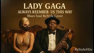 Lady Gaga – Always Remember Us This Way - Blues Soul AI ReStyle 🎷🎸🔥