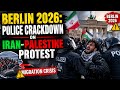 Berlin 2026: Police Crackdown on Iran-Palestine Protest | Migration Crisis