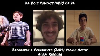 Adam Riegler Broadway + Premature (2014) Movie Actor Interview DBP: 71
