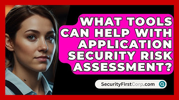 What Tools Can Help With Application Security Risk Assessment? - SecurityFirstCorp.com