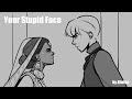 Your stupid face  oc animatic