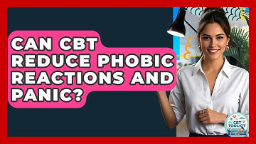 Can CBT Reduce Phobic Reactions And Panic? - CBT Toolkit
