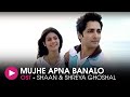 Mujhe Apna Banalo OST By Shaan Shreya Ghoshal HUM Music 