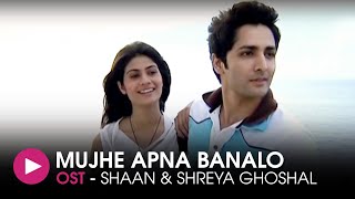 Mujhe Apna Banalo | OST by Shaan & Shreya Ghoshal | HUM Music