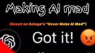 I made AI MAD! (Based on Never make AI mad)