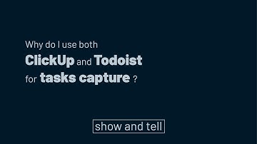 [show and tell] Why do I use both ClickUp and Todoist for tasks capture ?