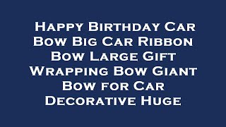 Happy Birthday Car Bow Big Car Ribbon Bow Large Gift Wrapping Bow Giant Bow for Car Decorativ Review