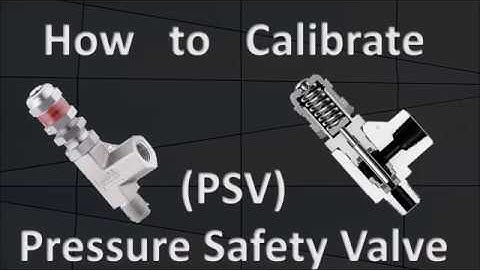 How to Calibrate a PSV (Pressure Safety Valve)