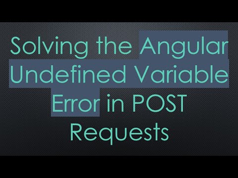 Solving the Angular Undefined Variable Error in POST Requests