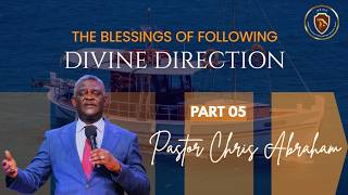 THE BLESSINGS OF FOLLOWING DIVINE DIRECTION || PART 5 || PASTOR CHRIS ABRAHAM