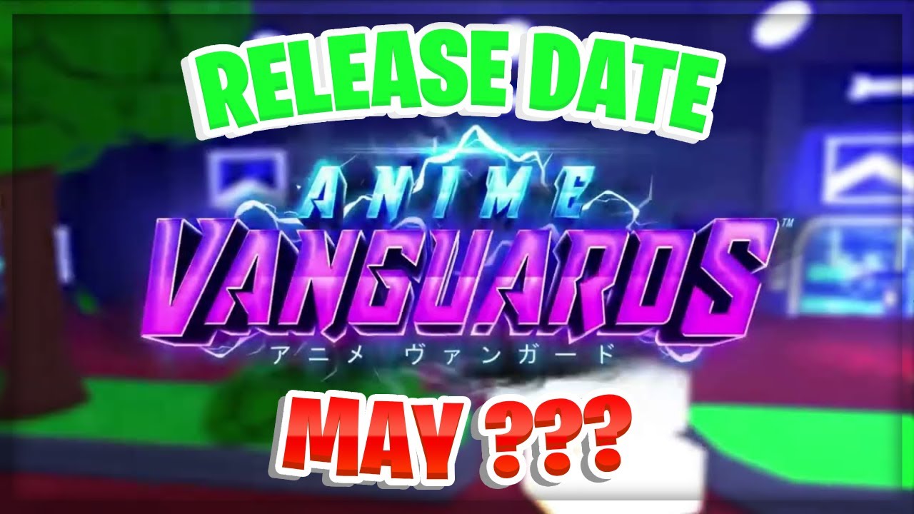 ANIME VANGUARDS RELEASE DATE? YouTube