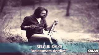 Selçuk Balcı Anlatamam Derdimi