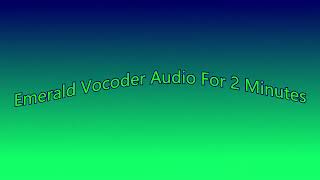 Emerald Vocoder Audio For 2 Minutes