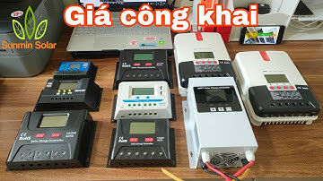 Báo giá công khai tất cả các bộ điều khiển sạc cuối năm 2021