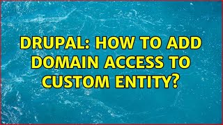 Drupal: How to add domain access to custom entity? (2 Solutions!!)
