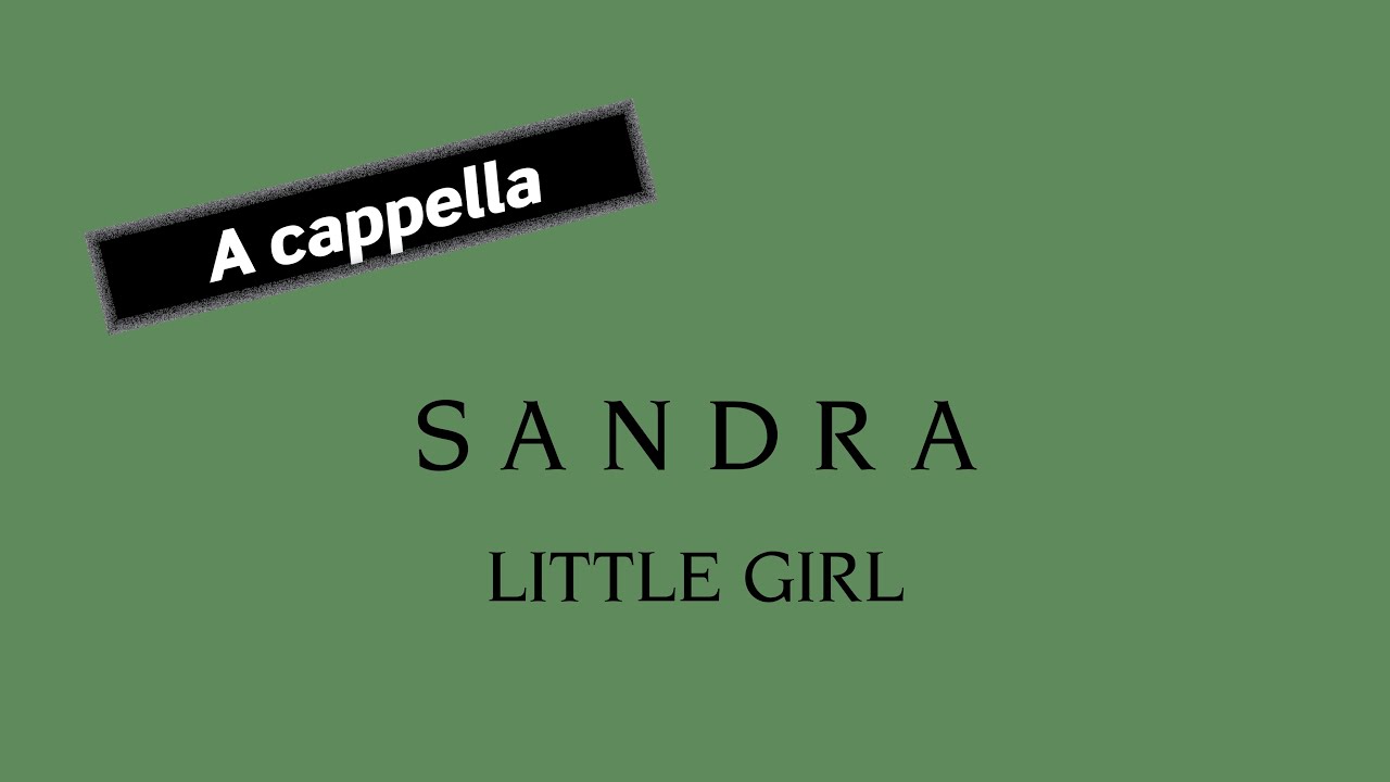 SANDRA Little Girl (A cappella)