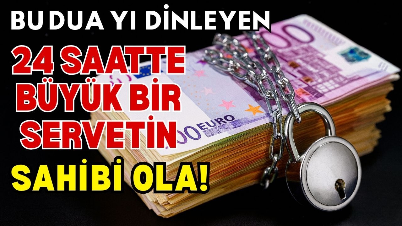 💸Bu Duayi Dinleyen 24 Saatte Büyük Bir Servetin Sahibi Olacak ! Yildirim Kadar Hizli Kabul Olan Dua