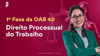 Aula 01 - Direito Processual do Trabalho - 1ª Fase da OAB 40