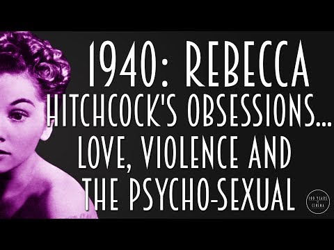 1940: Rebecca - Hitchcock&rsquo;s obsessions... Love, Violence and the Psycho-sexual