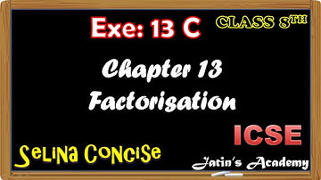 Chapter 13 Factorisation Ex: 13 C Class 8 Selina Concise Mathematics ICSE @jatinacademy in hindi