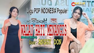 Download lagu WALAU HATI MENANGIS-(Meriam Belina)-COver-ANGGY DON-ARTIS MALAKA Channell (AMC)