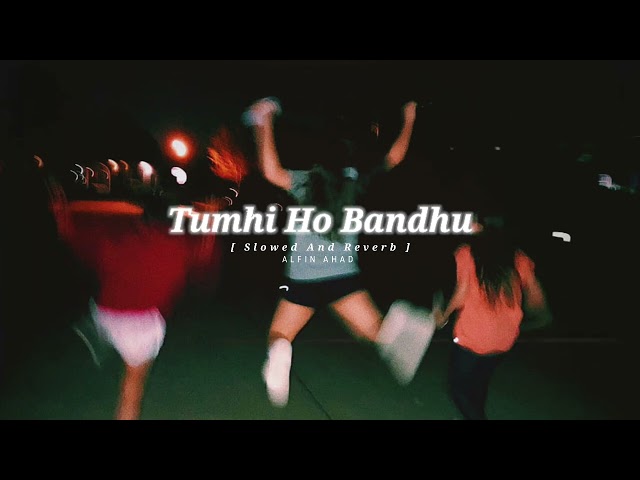 Tumhi Ho Bandhu Sakha Tumhi [ Slowed And Reverb ] Alfin Ahad @Zara Official 👈 Subscribe class=