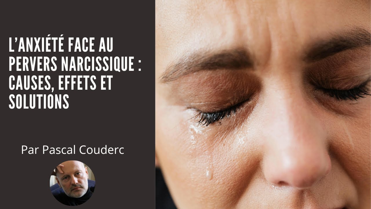 L’ANXIÉTÉ FACE AU PERVERS NARCISSIQUE : CAUSES, EFFETS ET SOLUTIONS