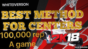 NBA 2K18 HOW TO REP UP FAST AS A CENTER METHOD