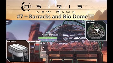 Barracks and Bio Dome!!! - Osiris New Dawn E7