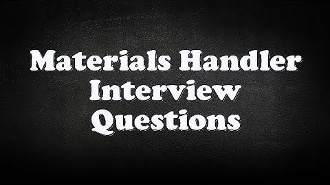 Materials Handler Interview Questions