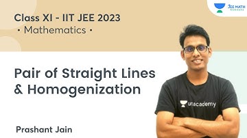 Pair of Straight Lines & Homogenization | Class XI - IIT JEE 2023 | JEE Math Rankers | Prashant Jain