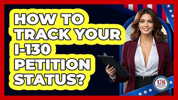 How to Track Your I-130 Petition Status?