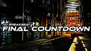 DJ THE FINAL COUNTDOWN BREAKBEAT FULLBASS TERBARU