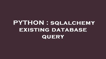 PYTHON : sqlalchemy existing database query