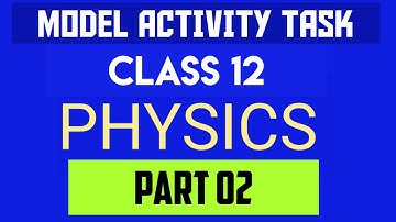 Model Activity Task part 02 Class 12 Physics