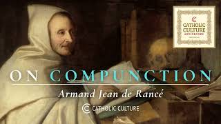 Armand Jean de Rancé - On Compunction | Catholic Culture Audiobooks