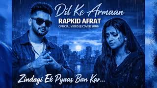 Dil Ke Armaan (Sad Cover) | RAPKID AFRAT | Heartbroken Hindi Song 2026 | Zindagi Ek Pyaas 💔