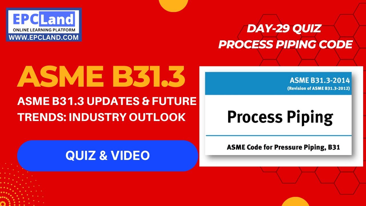 ASME B31.3 Quiz: 21 of 30: ASME B31.3 Updates & Future Trends: Industry Outlook