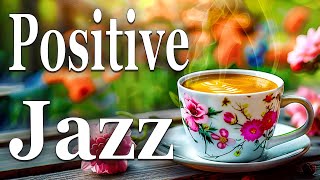 Positive Jazz - Relaxing Jazz Music & Positive April Bossa Nova Music for Energy the day,Work, Study