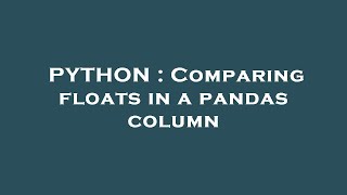 PYTHON : Comparing floats in a pandas column
