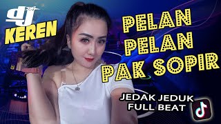 DJ HITS ❗❗  PELAN PELAN PAK SOPIR - DJ KEREN NIH BOSS