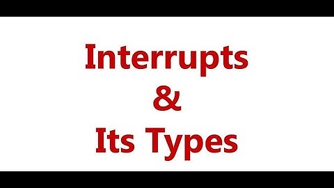 Types of Interrupts