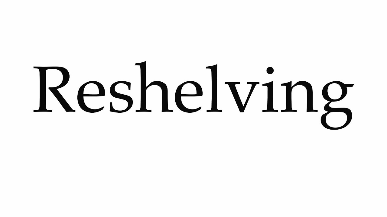 How to Pronounce Reshelving YouTube