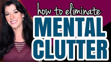 8 Ways To Eliminate Mental Clutter